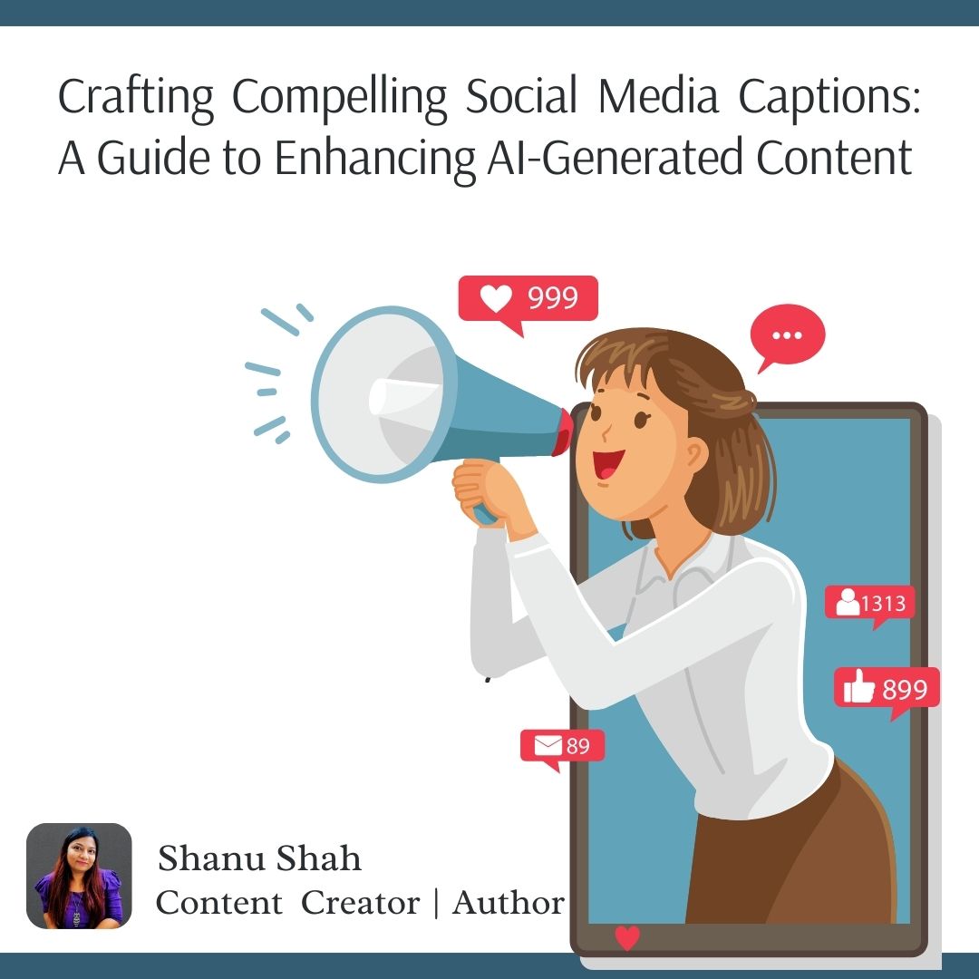 Crafting Compelling Social Media Captions  A Guide to Enhancing AI Generated Content by Shanu Shah